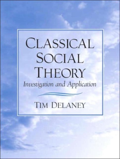 Classical Social Theory : Investigation and Application, Paperback Book