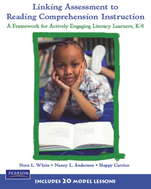 Linking Assessment to Reading Comprehension Instruction : A Framework for Actively Engaging Literacy Learners, K-8, Paperback Book