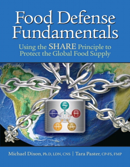 Food Defense Fundamentals : Using the  S.H.A.R.E. Principle to Protect the Global Food Supply, Paperback Book