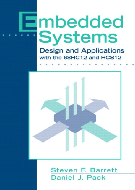 Embedded Systems : Design and Applications with the 68HC12 and HCS12, Hardback Book