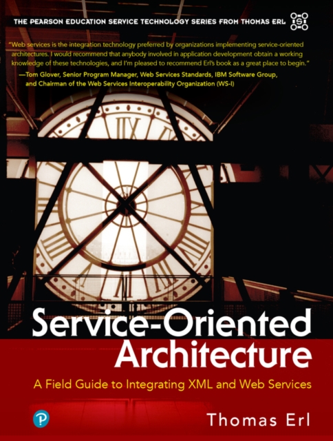 Service-Oriented Architecture : A Field Guide to Integrating XML and Web Services, Paperback / softback Book
