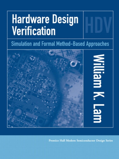 Hardware Design Verification : Simulation and Formal Method-Based Approaches, Hardback Book