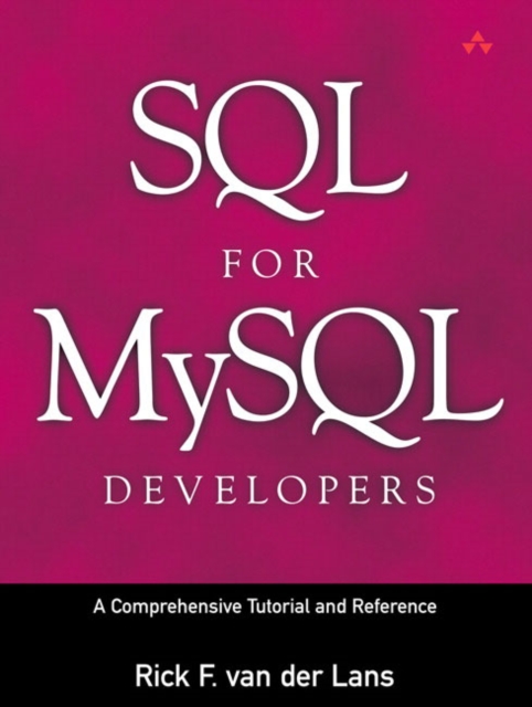 SQL for MySQL Developers : A Comprehensive Tutorial and Reference: A Comprehensive Tutorial and Reference, Paperback / softback Book