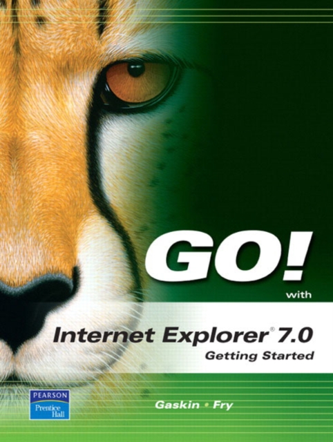 Go! with Internet Explorer 2007 Getting Started, Paperback Book