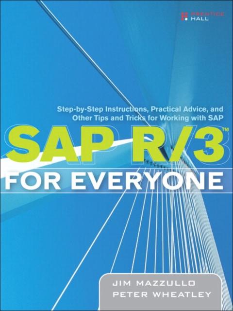 SAP R/3 for Everyone : Step-by-Step Instructions, Practical Advice, and Other Tips and Tricks for Working with SAP, Paperback / softback Book