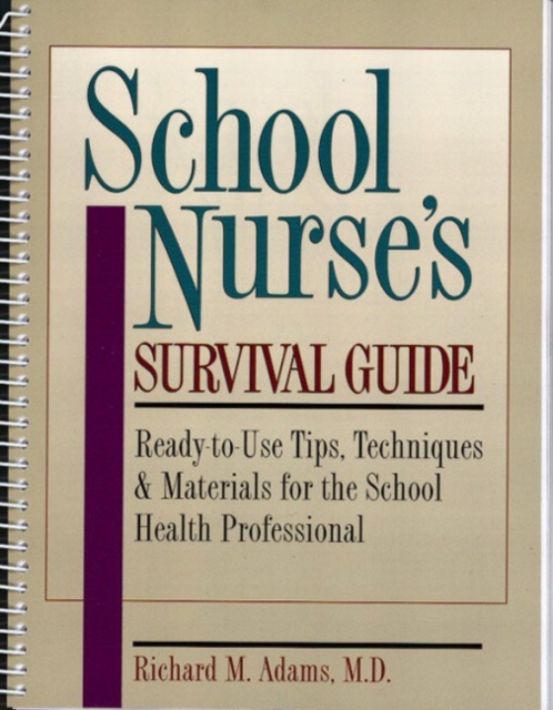 School Nurses's Survival Guide : Ready-to-Use Tips, Techniques and Materials for the School Health Professional, Spiral bound Book