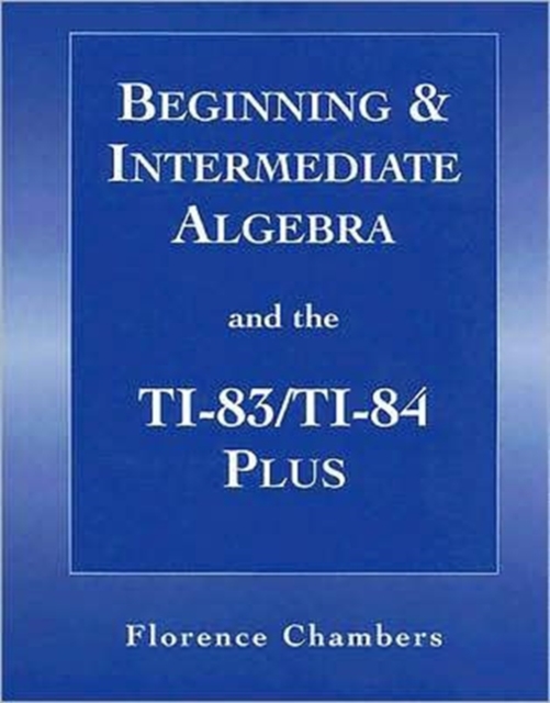 Beginning and Intermediate Algeba and the TI-83/T-84 Plus for Algebra : A Combined Approach, Paperback Book