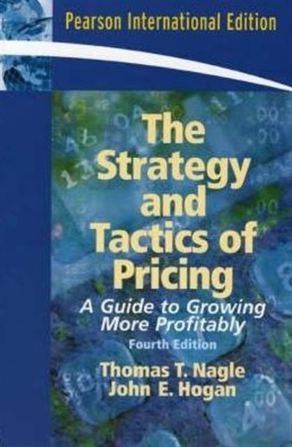 The Strategy and Tactics of Pricing : A Guide to Growing More Profitably, Paperback Book