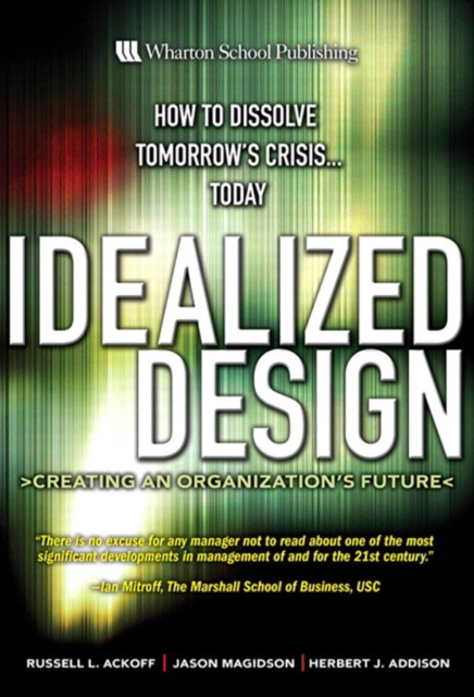 Idealized Design : How to Dissolve Tomorrow's Crisis...Today, PDF eBook