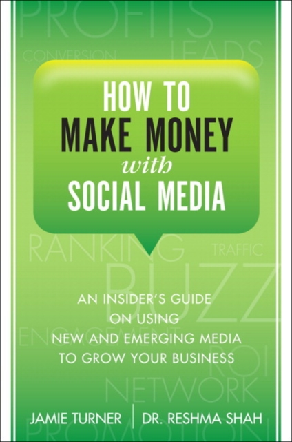 How to Make Money with Social Media : An Insider's Guide on Using New and Emerging Media to Grow Your Business, Hardback Book