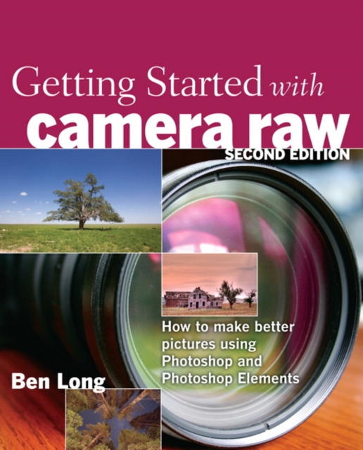 Getting Started with Camera Raw : How to make better pictures using Photoshop and Photoshop Elements, EPUB eBook