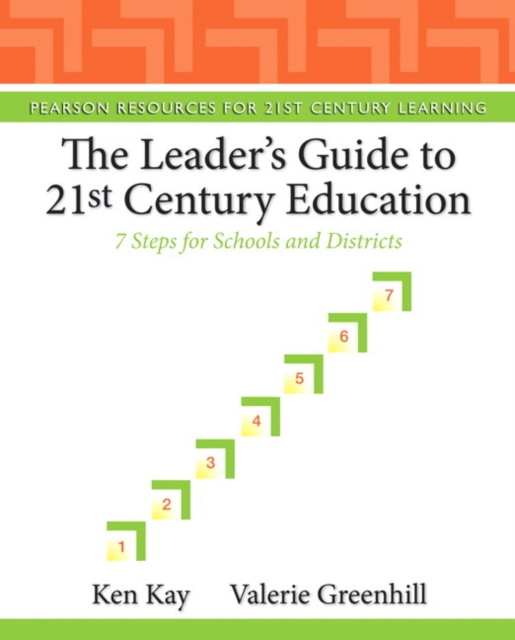 The Leader's Guide to 21st Century Education : 7 Steps for Schools and Districts, Paperback / softback Book