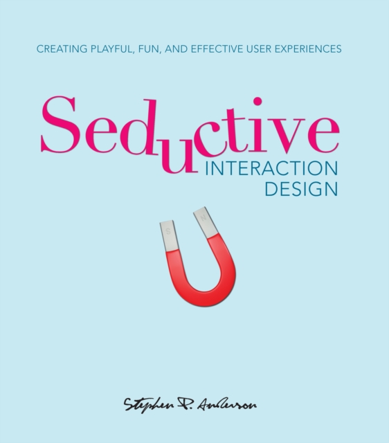 Seductive Interaction Design : Creating Playful, Fun, and Effective User Experiences, EPUB eBook