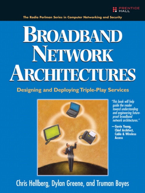 Broadband Network Architectures : Designing and Deploying Triple-Play Services: Designing and Deploying Triple-Play Services, Paperback / softback Book