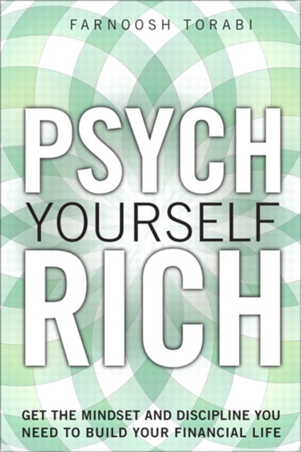 Psych Yourself Rich : Get the Mindset and Discipline You Need to Build Your Financial Life, EPUB eBook