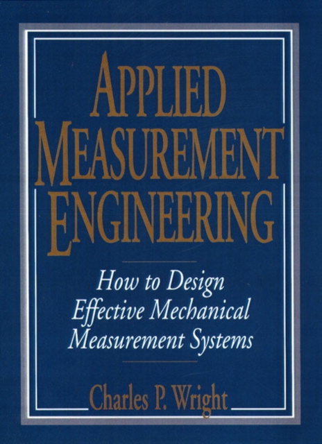 Applied Measurement Engineering : How to Design Effective Mechanical Measurement Systems, Paperback / softback Book