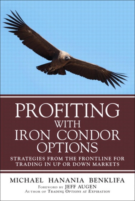 Profiting with Iron Condor Options : Strategies from the Frontline for Trading in Up or Down Markets, PDF eBook