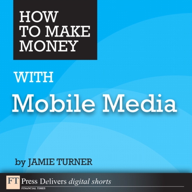 How to Make Money with Mobile Media, EPUB eBook