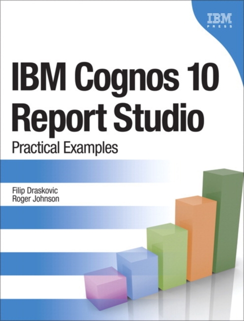 IBM Cognos 10 Report Studio : Practical Examples, Paperback / softback Book