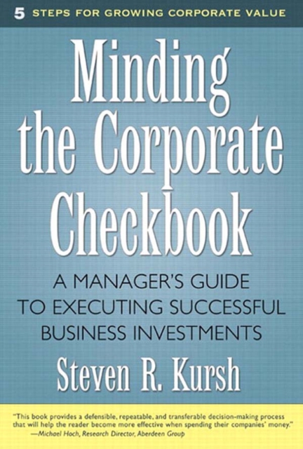 Minding the Corporate Checkbook : A Manager's Guide to Executing Successful Business Investments, EPUB eBook