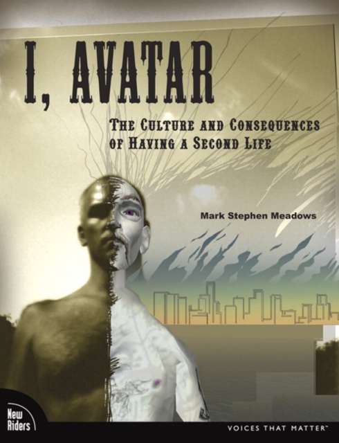 I, Avatar : The Culture and Consequences of Having a Second Life, EPUB eBook