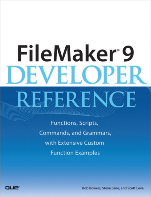 FileMaker 9 Developer Reference : Functions, Scripts, Commands, and Grammars, with Extensive Custom Function Examples, EPUB eBook