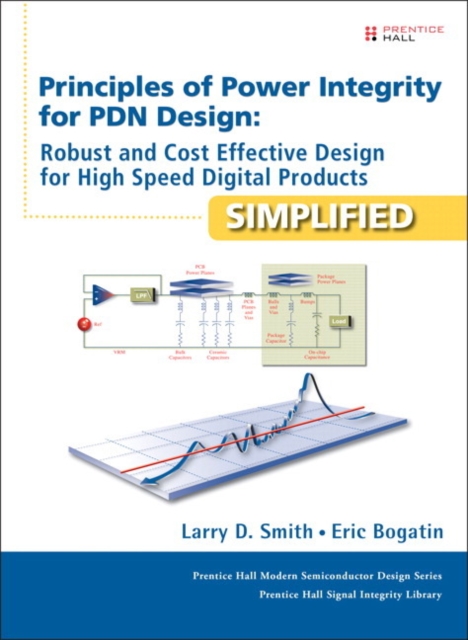 Principles of Power Integrity for PDN Design--Simplified : Robust and Cost Effective Design for High Speed Digital Products, Hardback Book
