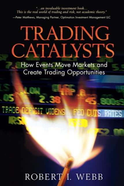 Trading Catalysts : How Events Move Markets and Create Trading Opportunities, Paperback / softback Book