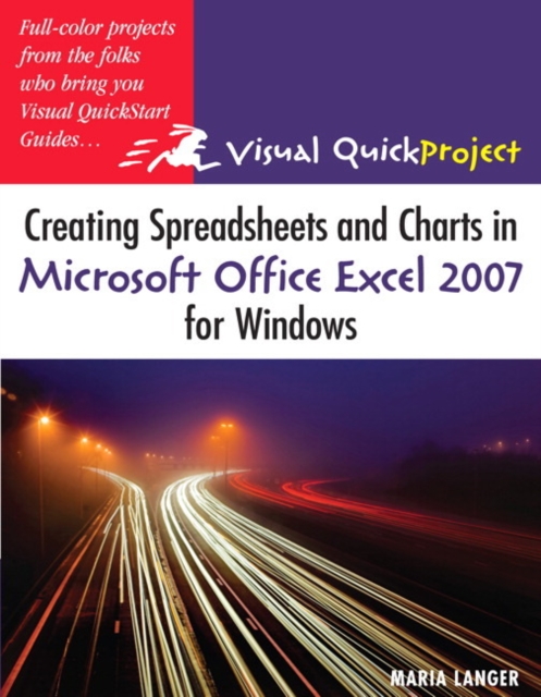 Creating Spreadsheets and Charts in Microsoft Office Excel 2007 for Windows : Visual QuickProject Guide, EPUB eBook