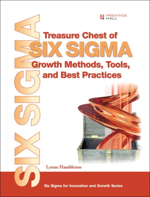 Treasure Chest of Six Sigma Growth Methods, Tools, and Best Practices, Paperback / softback Book