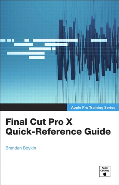 Apple Pro Training Series : Final Cut Pro X Quick-Reference Guide, EPUB eBook