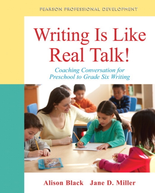 Writing Is Like Real Talk! : Coaching Conversations for Preschool to Grade Six Writing, Paperback / softback Book