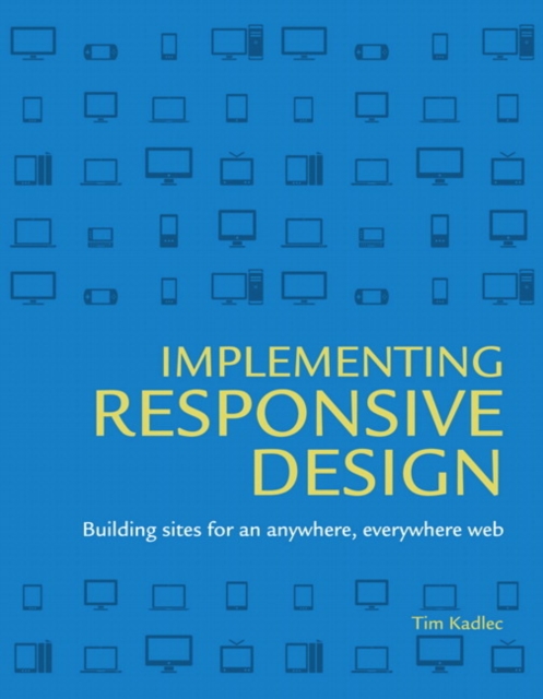 Implementing Responsive Design : Building sites for an anywhere, everywhere web, EPUB eBook