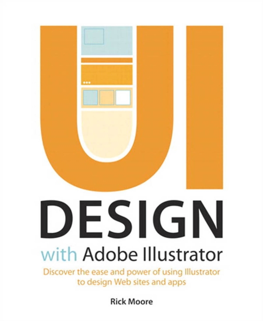 UI Design with Adobe Illustrator : Discover the ease and power of using Illustrator to design Web sites and apps, PDF eBook
