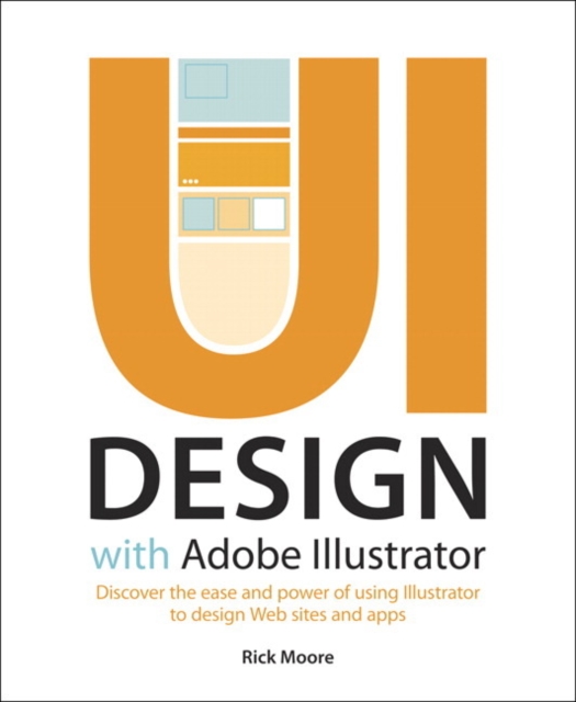 UI Design with Adobe Illustrator : Discover the ease and power of using Illustrator to design Web sites and apps, EPUB eBook