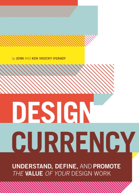 Design Currency : Understand, define, and promote the value of your design work, EPUB eBook