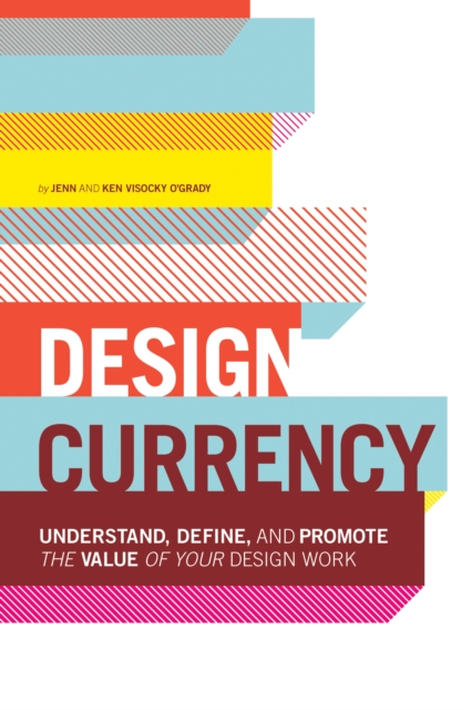Design Currency : Understand, define, and promote the value of your design work, PDF eBook