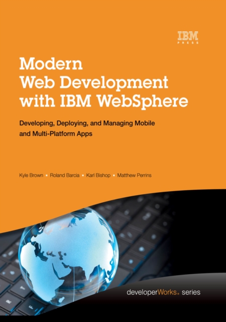 Modern Web Development with IBM WebSphere : Developing, Deploying, and Managing Mobile and Multi-Platform Apps, EPUB eBook