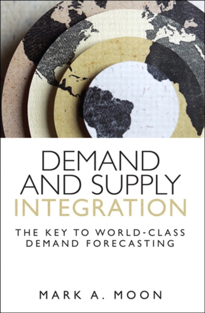 Demand and Supply Integration : The Key to World-Class Demand Forecasting, EPUB eBook