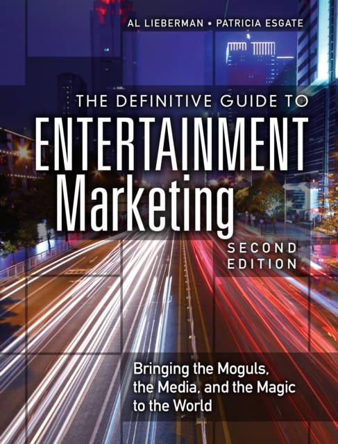 Definitive Guide to Entertainment Marketing, The : Bringing the Moguls, the Media, and the Magic to the World, EPUB eBook