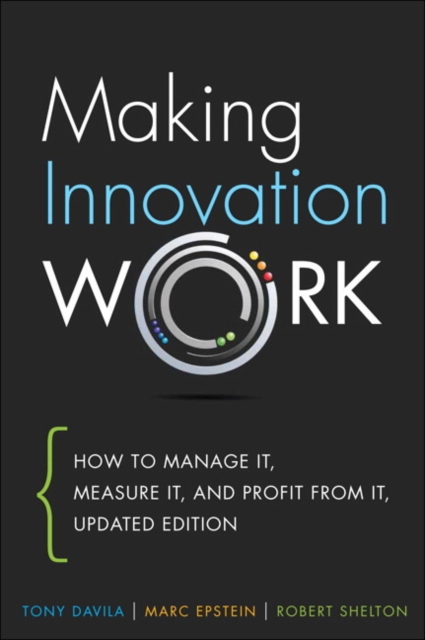 Making Innovation Work : How to Manage It, Measure It, and Profit from It, Updated Edition, Hardback Book