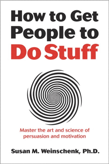 How to Get People to Do Stuff : Master the art and science of persuasion and motivation, EPUB eBook