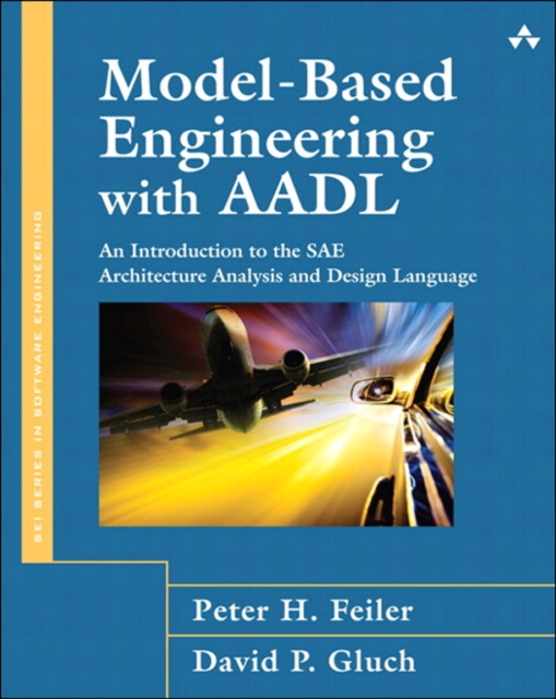 Model-Based Engineering with AADL : An Introduction to the SAE Architecture Analysis & Design Language, EPUB eBook
