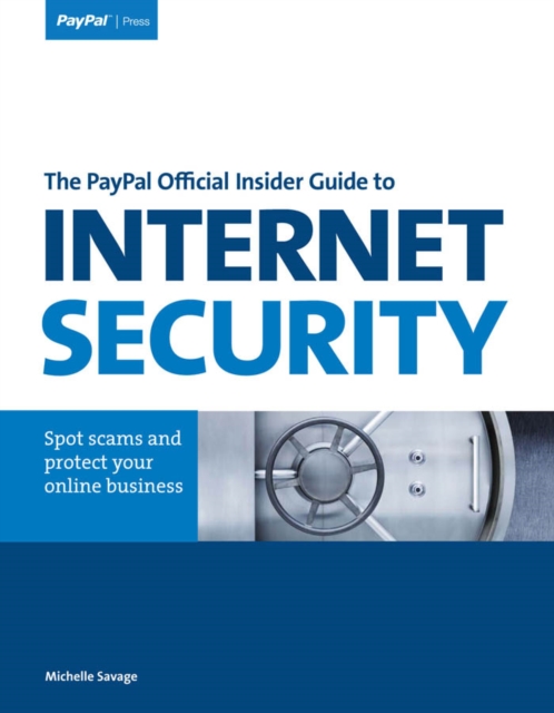 PayPal Official Insider Guide to Internet Security, The : Spot scams and protect your online business, PDF eBook