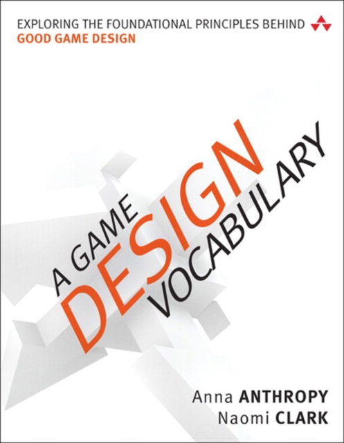 Game Design Vocabulary, A : Exploring the Foundational Principles Behind Good Game Design, EPUB eBook