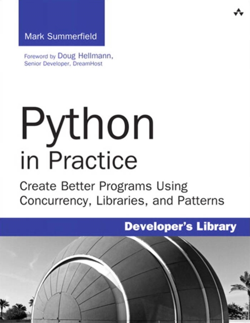 Python in Practice : Create Better Programs Using Concurrency, Libraries, and Patterns, PDF eBook