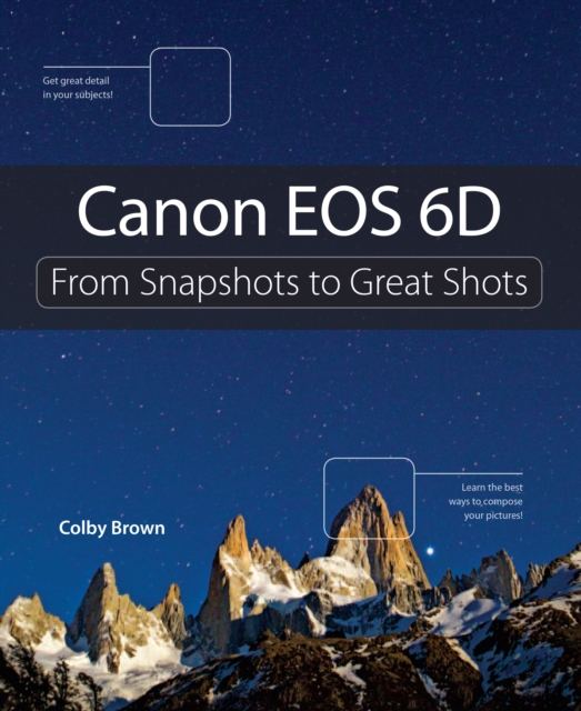 Canon EOS 6D : From Snapshots to Great Shots, EPUB eBook