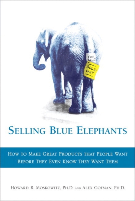 Selling Blue Elephants : How to make great products that people want BEFORE they even know they want them, Paperback / softback Book