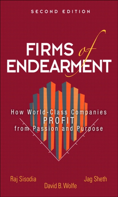 Firms of Endearment : How World-Class Companies Profit from Passion and Purpose, PDF eBook