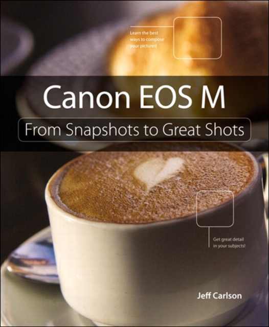 Canon EOS M : From Snapshots to Great Shots, EPUB eBook